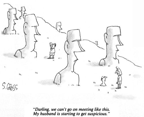 "Darling, we can't go on meeting like this. My husband is starting to get suspicious."