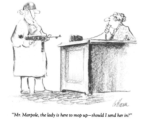 "Mr. Marpole, the lady is here to mop up - should I send her in?"