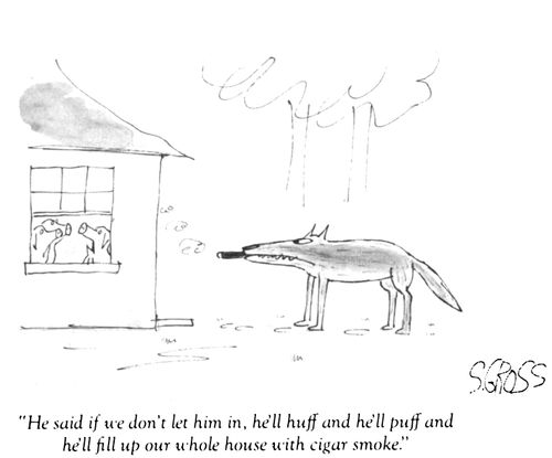 "He said if we don't let him in, he'll huff and he'll puff and he'll fill up our whole house with cigar smoke."