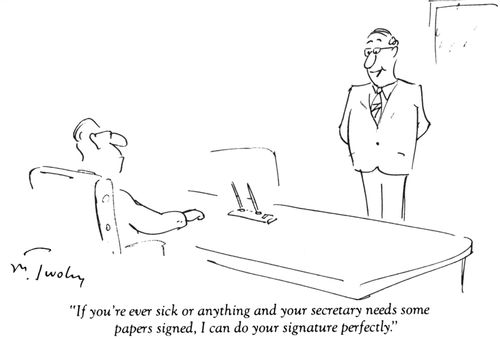 "If you're ever sick of anything and your secretary needs some papers signed, I can do your signature perfectly."