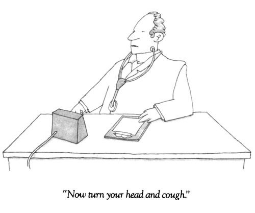 "Now turn your head and cough."