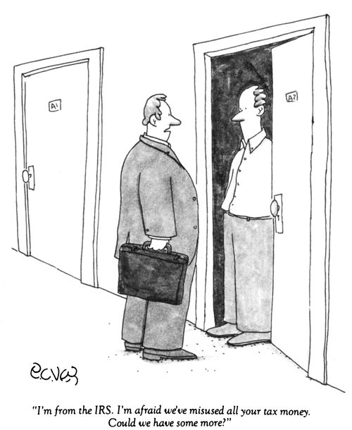 "I'm from the IRS. I'm afraid we've misused all your tax money. Could we have some more?"