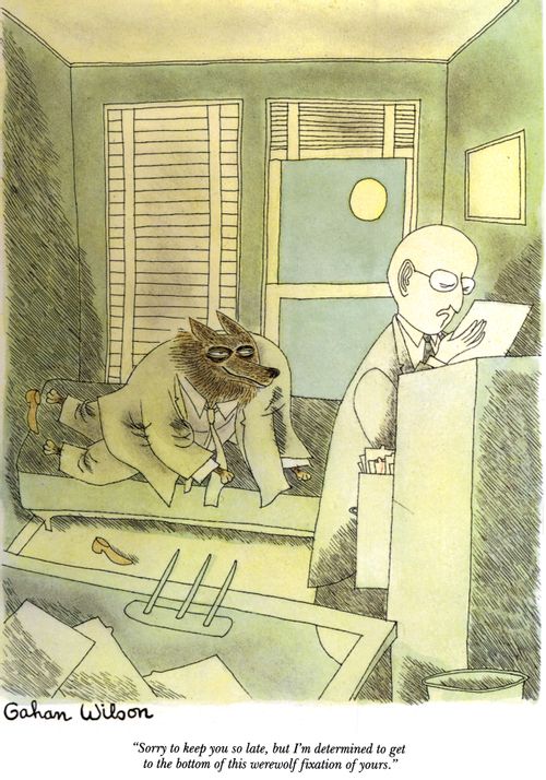"Sorry to keep you so late, but I'm determined to get to the bottom of this werewolf fixation of yours."