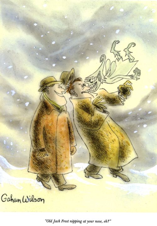 "Old Jack Frost nipping at your nose, eh?"
