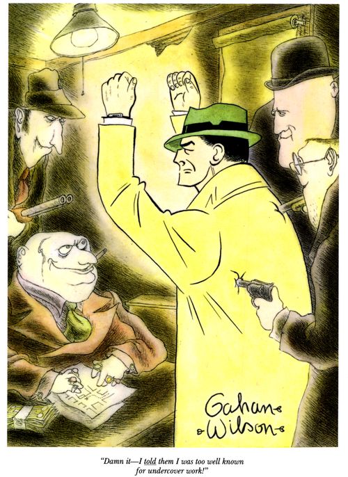 "Damn it—I told them I was too well known for undercover work!"