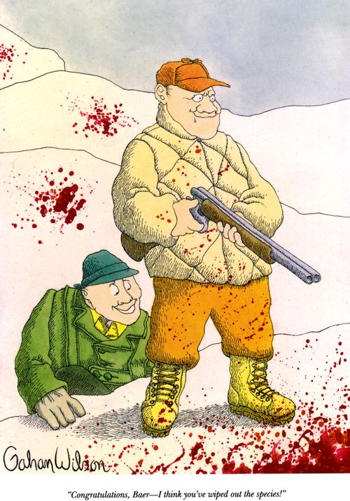 "Congratulations, Baer—I think you've wiped out the species!"