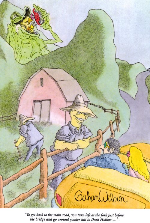 "To get back to the main road, you turn left at the fork just before the bridge and go around yonder hill to Dark Hollow...."