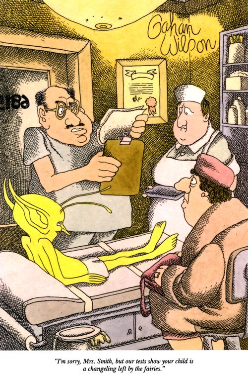 "I'm sorry, Mrs. Smith, but our tests show your child is a changeling left by the fairies."
