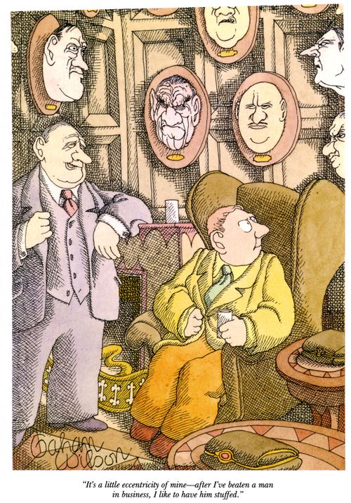 "It's a little eccentricity of mine—after I've beaten a man in business, I like to have him stuffed."
