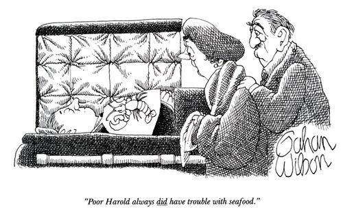 "Poor Harold always did have trouble with seafood."