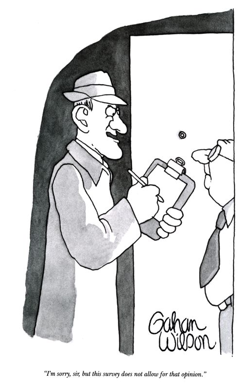"I'm sorry, sir, but this survey does not allow for that opinion."