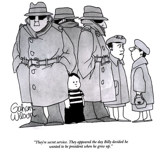 "They're secret service. They appeared the day Billy decided he wanted to be president when he grew up."