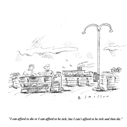 "I can afford to die or I can afford to be sick, but I can't afford to be sick and then die."