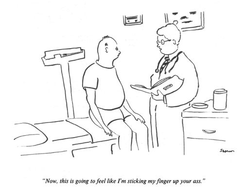 "Now, this is going to feel like I'm sticking my finger up your a*s."