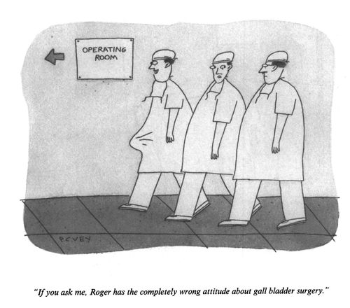 "If you ask me, Roger has completely the wrong attitude about gall bladder surgery."