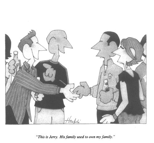 "This is Jerry. His family used to own my family."