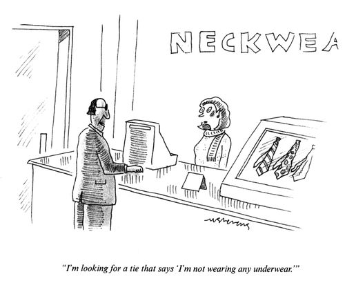 "I'm looking for a tie that says 'I'm not wearing any underwear."