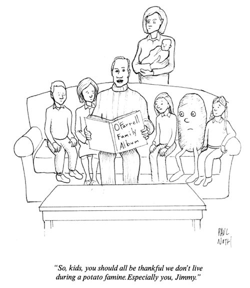 "So, kids, you should all be thankful we don't live during a potato famine. Especially you, Jimmy."