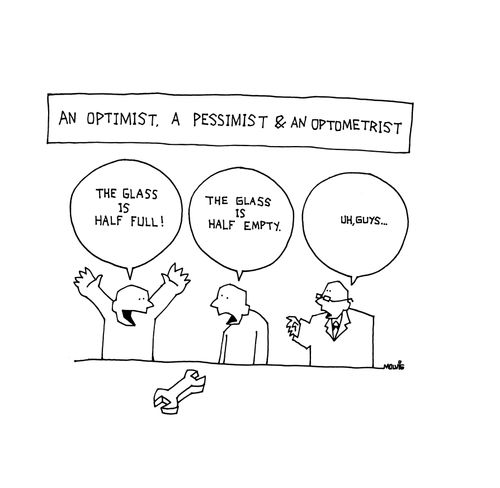 An optimist, a pessimist & an optometrist.