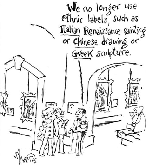 "We no longer use ethnic labels, such as Italian Renaissance painting or Chinese drawing or Greek sculpture."