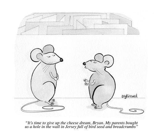 "It's time to give up the cheese dream, Bryan. My parents bought us a hole in the wall in Jersey full of bird seed and breadcrumbs."