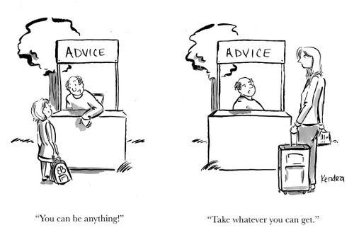 "You can be anything!". . . "Take whatever you can get."