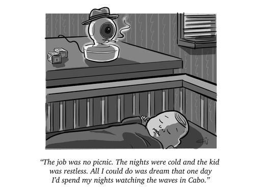 "The job was no picnic. The nights were cold and the kid was restless. All I could do was dream that one day I'd spend my nights watching the waves in Cabo."