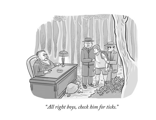 "All right boys, check him for ticks."