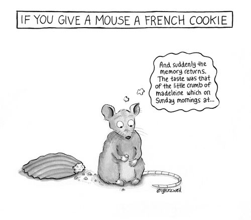 If you give a mouse a French cookie: "And suddenly the memory returns. The taste was that of the little crumb of madeleine which on Sunday mornings at..."