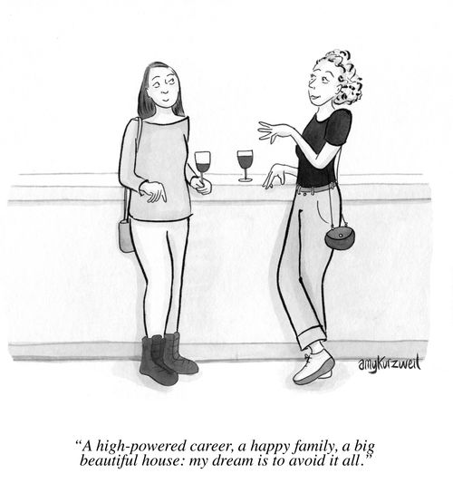 "A high-powered career, a happy family, a big beautiful house: my dream is to avoid it all."