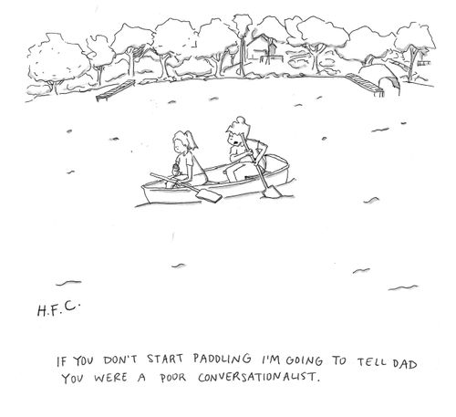 "If you don't start paddling I'm going to tell dad you were a poor conversationalist."