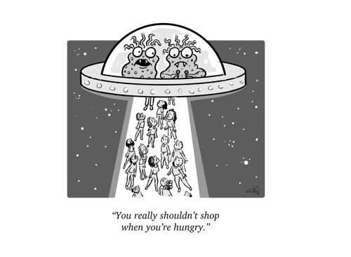 "You really shouldn't shop when you're hungry."