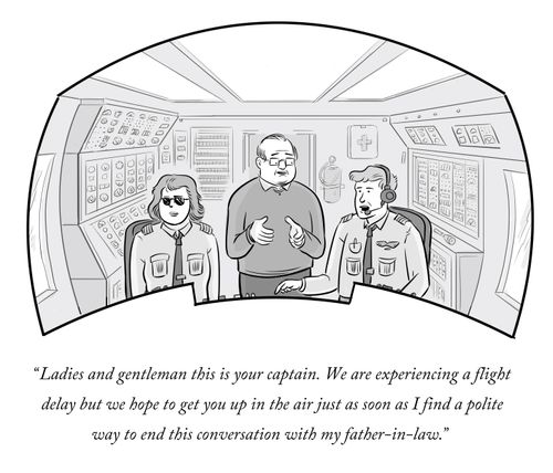 "Ladies and gentleman this your captain. We are experiencing a flight delay but we hope to get you up in the air just as soon as I find a polite way to end this conversation with my father-in-law."