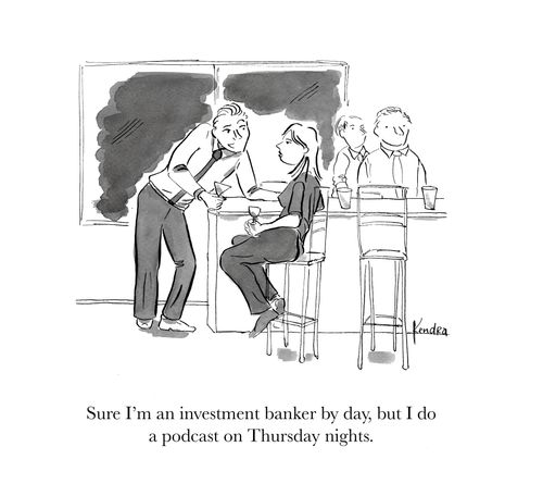 "Sure I'm an investment banker by day, but I do a podcast on Thursday nights."