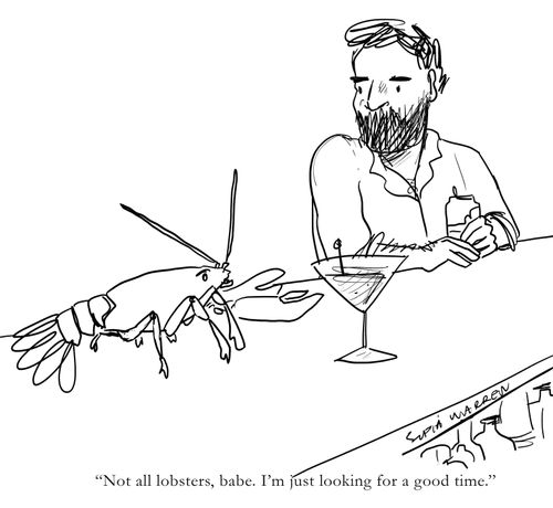 "Not all lobsters, babe. I'm just looking for a good time."
