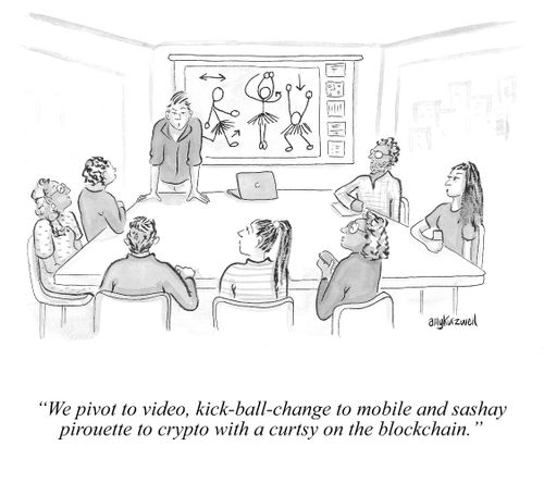 "We pivot to video, kick-ball-change to mobile and sashay pirouette to crypto with a curtsy on the blockchain."