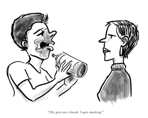 "Oh, give me a break. I quit smoking."