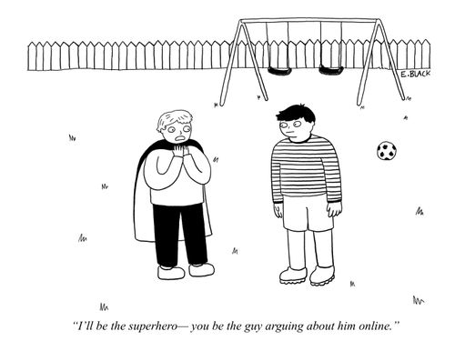"I'll be the superhero—you be the guy arguing about him online."