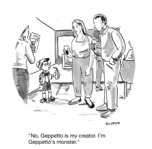 "No, Geppetto is my creator. I'm Geppetto's monster."