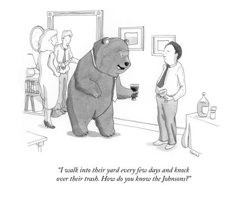 "I walk into their yard every few days and knock over their trash. How do you know the Johnsons?"