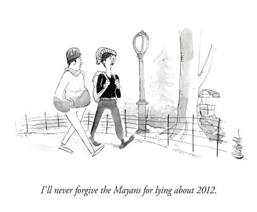 "I'll never forgive the Mayans for lying about 2012."