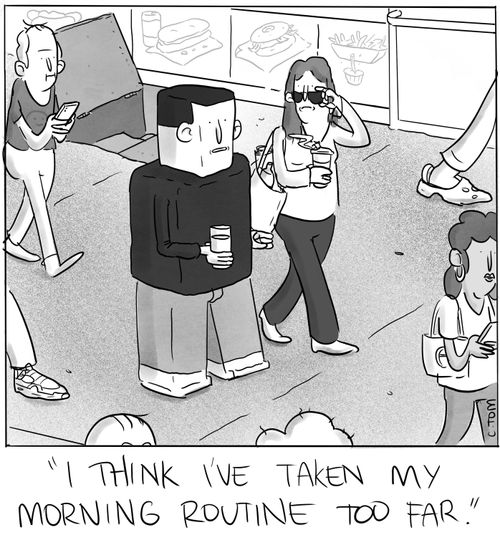 "I think I've taken my morning routine too far."