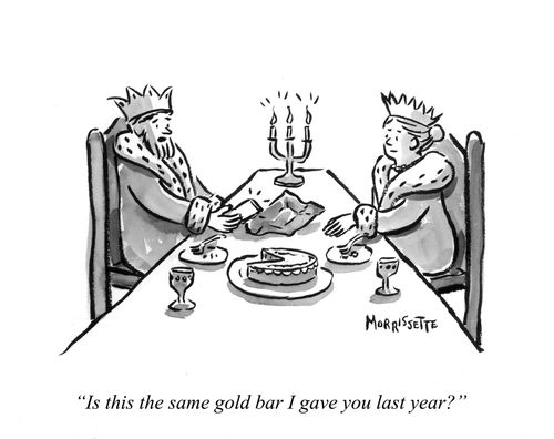 "Is this the same gold bar I gave you last year?"