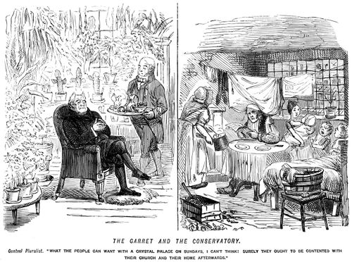 Genteel man in spacious conservatory, depicted next to family in a cramped garret: 'What the people can want with a crystal palace on Sundays, I can't think! Surely they ought to be contented with their church and then home afterwards.'