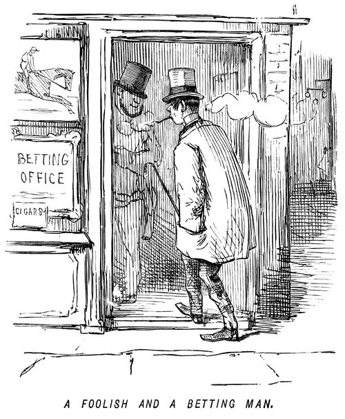 A foolish and a betting man.