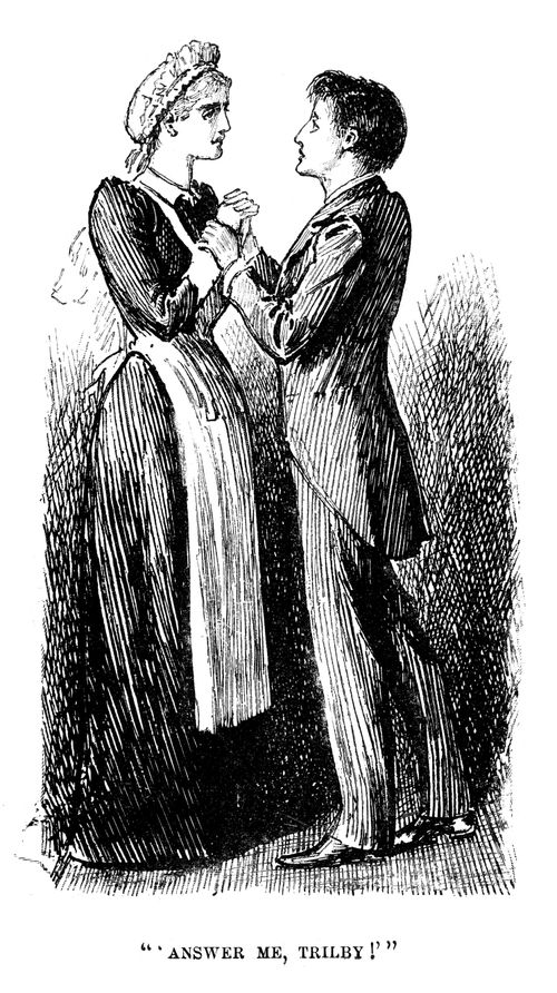 Trilby - 'Answer me, Trilby!'