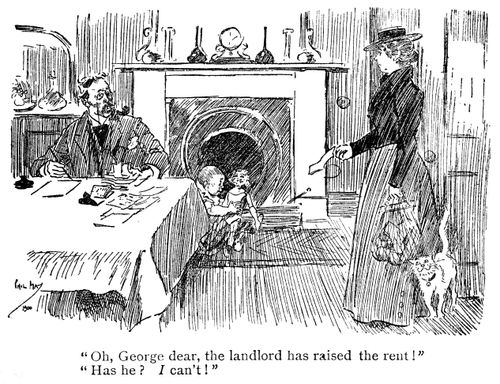 'Oh george dear, the landlord has raised the rent!' 'Has he? I can't!'