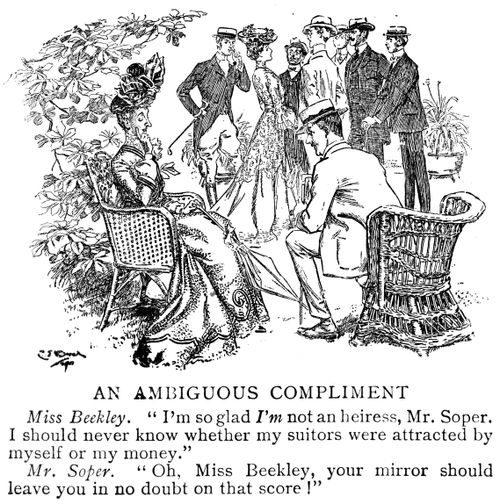 'I'm so glad I'm not an heiress, Mr Soper. I should never know whether my suitors were attracted by myself or my money.' Mr Soper. 'Oh, Miss Beekly, your mirror should leave you in no doubt on that score!'
