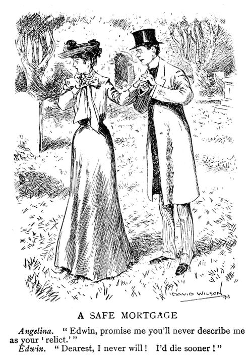 Angelina. 'Edwin, promise me you'll never describe me as your 'relict.'' Edwin. 'Dearest, I never will! I'd die sooner!'