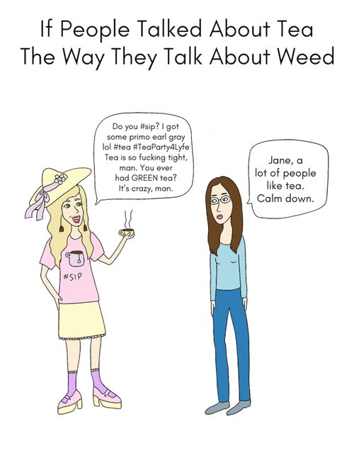 If People Talked About Tea The Way They Talk About Weed